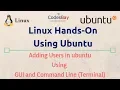Linux Hands On Using Ubuntu Adding Users in Ubuntu using terminal and GUI