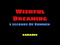Wishful Dreaming - 5 Seconds Of Summer KARAOKE