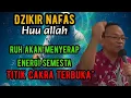 Lagu Dzikir nafas huu Allah titik Cakra terbuka ruh akan menyerap energi semesta 🔴KH syaiful karim 