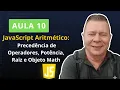 AULA 10 JavaScript Aritmetico Precedencia de Operadores Potencia Raiz e Objeto Math
