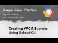 GCP 8 Creating VPC and subnets using gcloud CLI