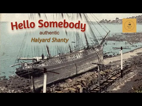 Hello Somebody - Halyard Shanty