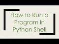 How to Run a Program in Python Shell