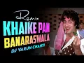 Download Lagu Khaike Pan Banaraswala Song Mix DJ Varun Chanti