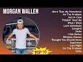 Morgan Wallen 2025 MIX 1 HOUR - More Than My Hometown I m The Problem Just In Case Thinkin B