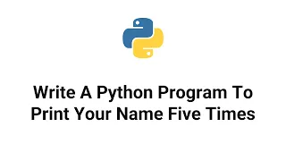 Write A Python Program To Print Your Name Five Times
