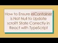 How to Ensure elContainer is Not Null to Update scrollY State Correctly in React with TypeScript