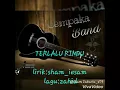 Lagu Terlalu rindu - Cempaka band
