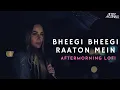 Lagu Bheegi Bheegi Raaton Mein - Lofi - Aftermorning - Adnan Sami