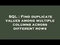 SQL Find duplicate values among multiple columns across different rows