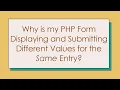 Why is my PHP Form Displaying and Submitting Different Values for the Same Entry