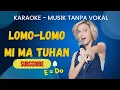 Lomo - Lomo Mi Ma Tuhan (Karaoke) E = Do
