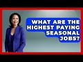 What Are The Highest Paying Seasonal Jobs - Job Success Network