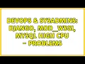 DevOps SysAdmins django mod - wsgi MySQL High CPU