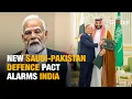 Download Lagu How Pakistan-Saudi Pact Complicates India’s Gulf Strategy | Symbolism Or Real Threat To India?