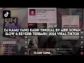 Download Lagu DJ KAMU YANG KASIH TINGGAL BY ARIF SOPAN SLOW \u0026 REVERB TERBARU 2024 VIRAL TIKTOK