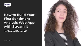 Build Your First Sentiment Analysis Web App with Streamlit with Manal Benchrif BlaBlaConf 2021
