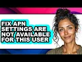 How to Fix Apn Settings Are Not Available for This User only Way