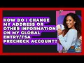 How Do I Change My Address Or Other Information On My Global PreCheck Account