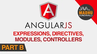 Angular JS Expressions Directives Modules Controllers Part B JAVA By Madhu Vundavalli