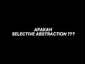 SELECTIVE ABSTRACTION