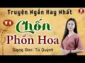 Download Lagu Truyện Ngắn Mới 2024 - Chốn Phồn Hoa Tập 1 - Nghe truyện Tú Quỳnh đọc cả xóm nức nở khen hay