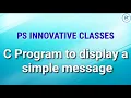 C Program to display a simple message PS INNOVATIVE CLASSES