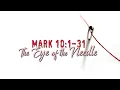 Mark 10 1-31 Eye of the Needle