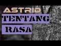 ASTRID - TENTANG RASA (VIDEO LIRIK)