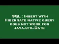 SQL Insert with Hibernate native query does not work for java util Date