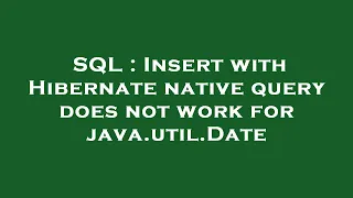 SQL Insert with Hibernate native query does not work for java util Date