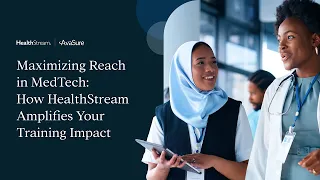 Webinar Short Maximizing Reach in MedTech How HealthStream Amplifies Your Training Impact