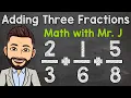 How to Add Three Fractions with Unlike Denominators Math with Mr J