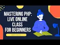 Mastering PHP Live Online Class for Beginners