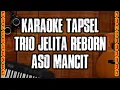 Download Lagu KARAOKE TAPSEL ASO MANCIT _ TRIO JELITA REBORN