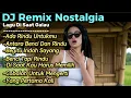 Lagu DJ Remix Nostalgia Indonesia Nonstop 🎵 Lagu Kenangan Lawas Terpopuler Buat Kerja \u0026 Santai