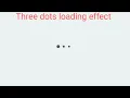 Three dots loading effect