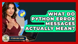 What Do Python Error Messages Actually Mean - Python Code School