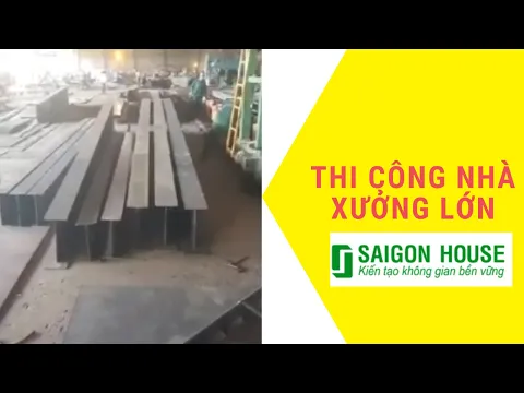 Thi Công Công Trình Nhà Xưởng Lớn | SaiGon House