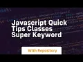 Javascript quick tips classes super keyword
