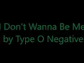 Type O-Negative - I don't wanna be me Lyrics
