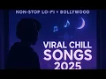 Download Lagu Viral Chill Songs 2025 | Non-Stop Trending Lo-fi + Bollywood Mix | Mind Relax Vibes | Mahadev