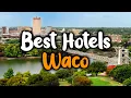 Best Hotels In Waco - For Families Couples Work Trips Luxury Budget