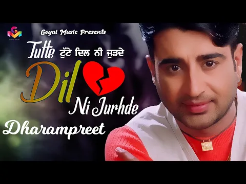 Download MP3 Dharampreet | Tutte Dil Ni Jurhde | Official Video | Goyal Music | Dharampreet Sad Song