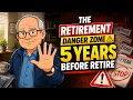 The Retirement Danger Zone The 5 Years Before You Stop Working