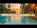 Tropical Lounge Smooth Relaxing Chillout Beats for Study Focus Relax