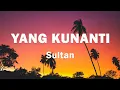 Download Lagu Sultan - Yang Kunanti | Lirik Lagu