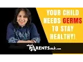 Your child needs germs to stay healthy - What Parents Ask