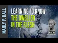 Manly P Hall Learning to know the Dweller in the Flesh