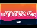 Download Lagu Meduza, OneRepublic, Leony - Fire (Lyrics) (Official UEFA EURO 2024 Song) | 432Hz